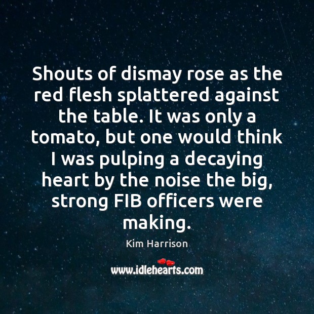 Shouts of dismay rose as the red flesh splattered against the table. Image