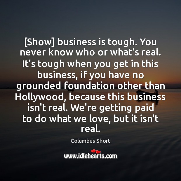 [Show] business is tough. You never know who or what’s real. It’s Business Quotes Image