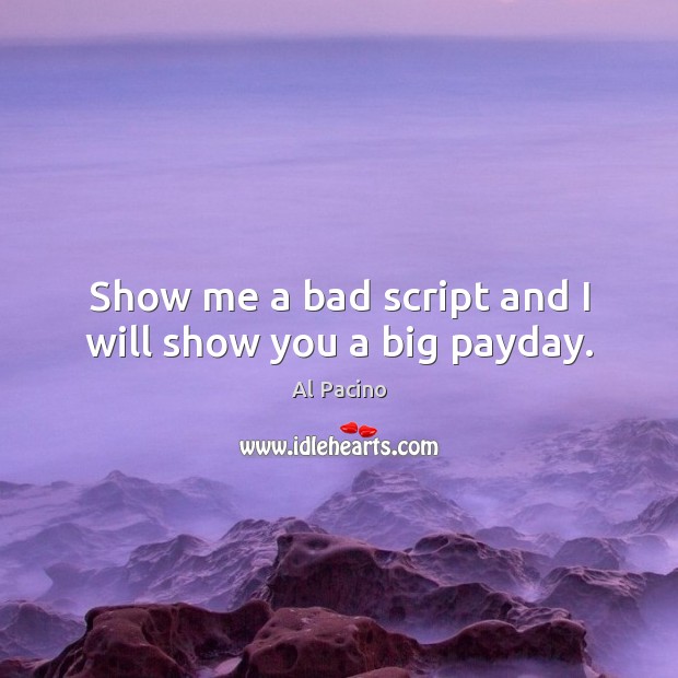 Show me a bad script and I will show you a big payday. Image