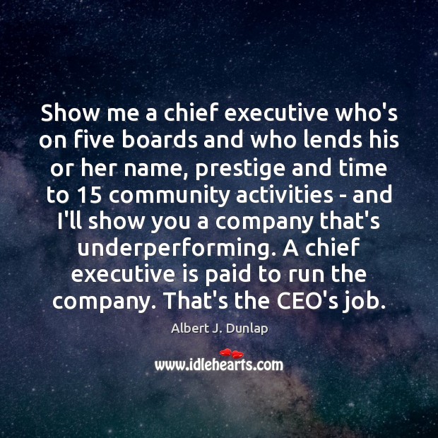Show me a chief executive who’s on five boards and who lends Albert J. Dunlap Picture Quote