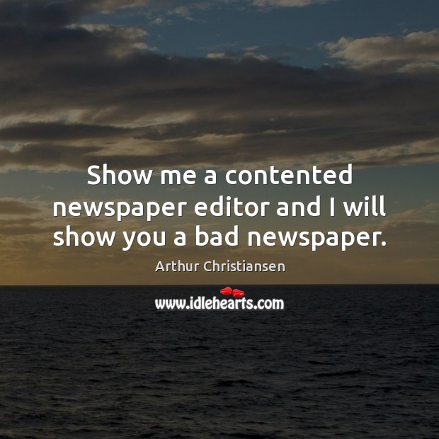 Show me a contented newspaper editor and I will show you a bad newspaper. Image