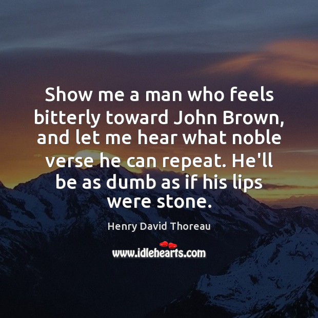 Show me a man who feels bitterly toward John Brown, and let Image
