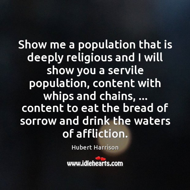Show me a population that is deeply religious and I will show Hubert Harrison Picture Quote