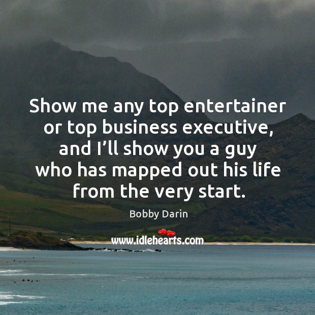 Show me any top entertainer or top business executive, and I’ll show you a guy who Image
