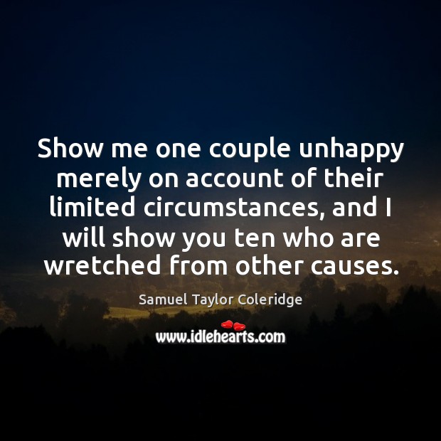 Show me one couple unhappy merely on account of their limited circumstances, 