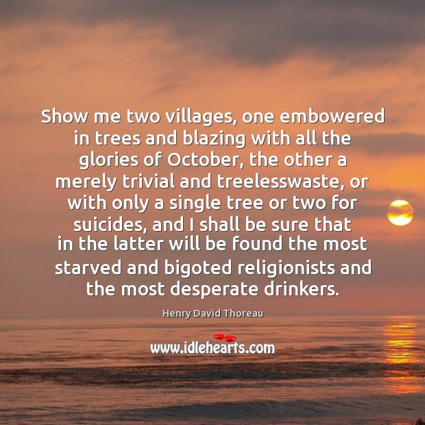 Show me two villages, one embowered in trees and blazing with all Image
