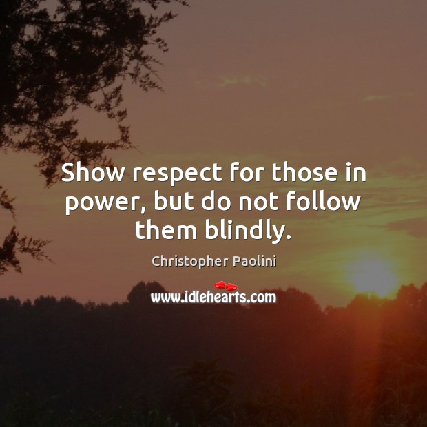 Show respect for those in power, but do not follow them blindly. Image