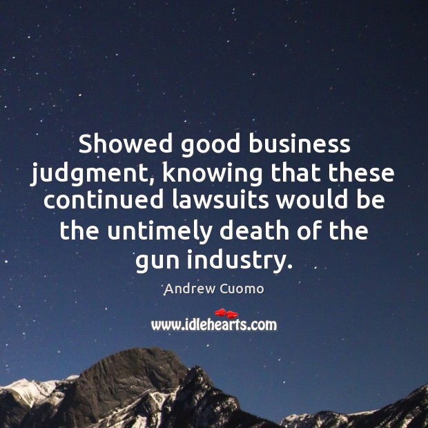 Showed good business judgment, knowing that these continued lawsuits would be the Image