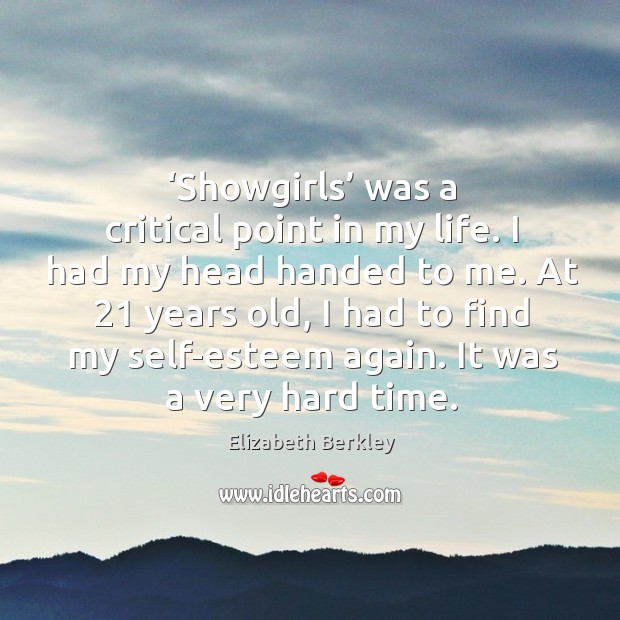 Showgirls was a critical point in my life. I had my head handed to me. Image