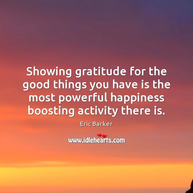Showing gratitude for the good things you have is the most powerful 