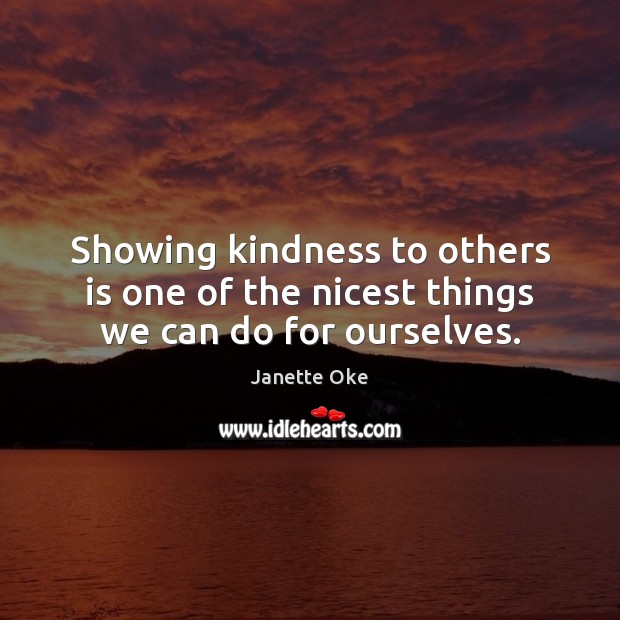 Showing kindness to others is one of the nicest things we can do for ourselves. Image