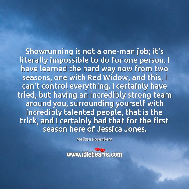 Showrunning is not a one-man job; it’s literally impossible to do for Melissa Rosenberg Picture Quote