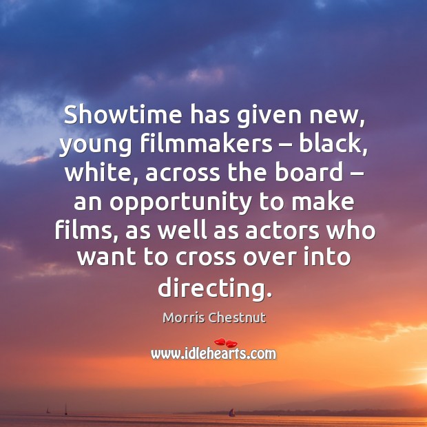 Showtime has given new, young filmmakers – black, white Morris Chestnut Picture Quote