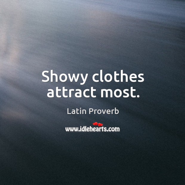 Showy clothes attract most. Image