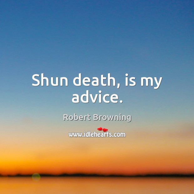 Shun death, is my advice. Image