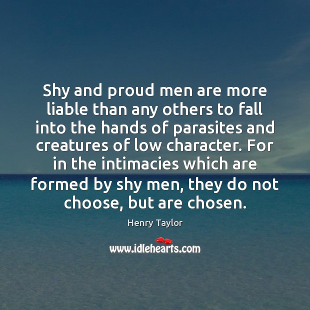 Shy and proud men are more liable than any others to fall Image