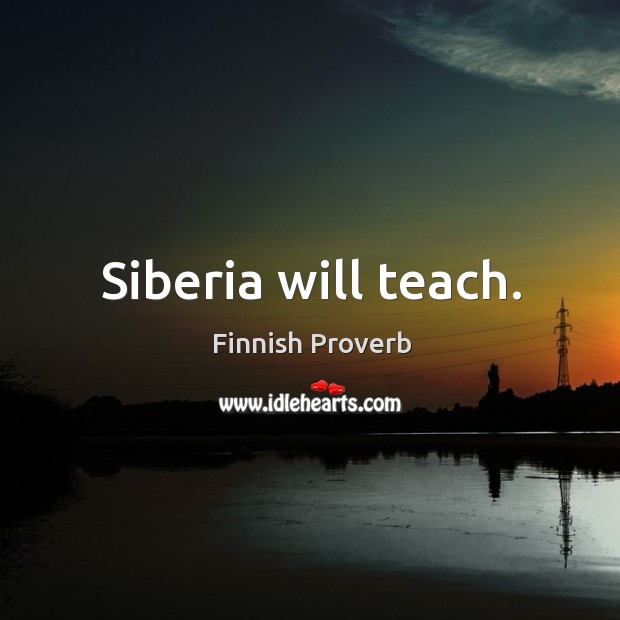 Siberia will teach. Image