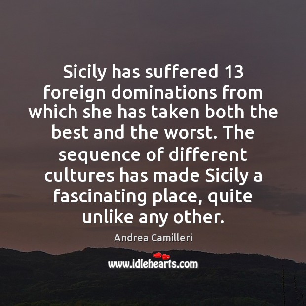Sicily has suffered 13 foreign dominations from which she has taken both the Image
