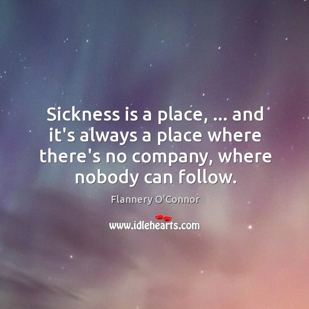Sickness is a place, … and it’s always a place where there’s no Image