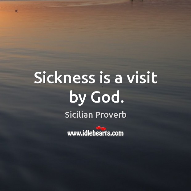 Sickness is a visit by God. Sicilian Proverbs Image