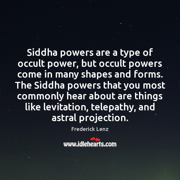 Siddha powers are a type of occult power, but occult powers come Frederick Lenz Picture Quote