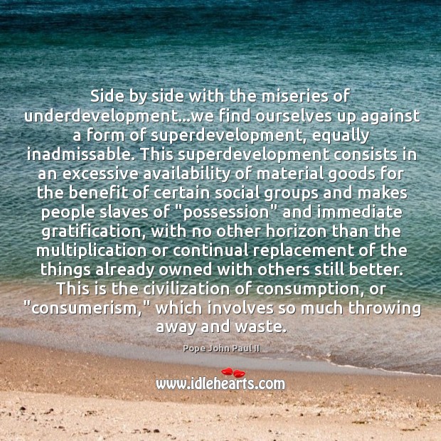 Side by side with the miseries of underdevelopment…we find ourselves up Pope John Paul II Picture Quote
