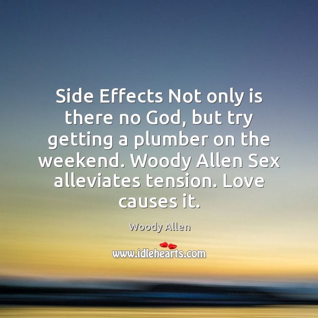 Side Effects Not only is there no God, but try getting a Image
