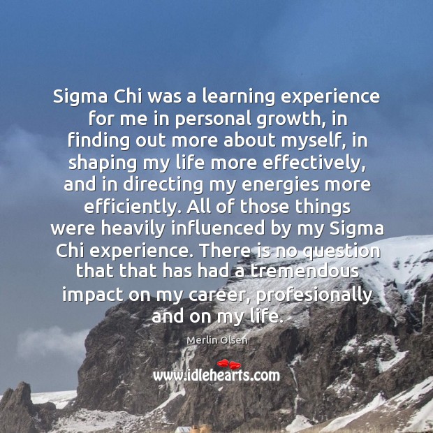 Sigma Chi was a learning experience for me in personal growth, in Merlin Olsen Picture Quote