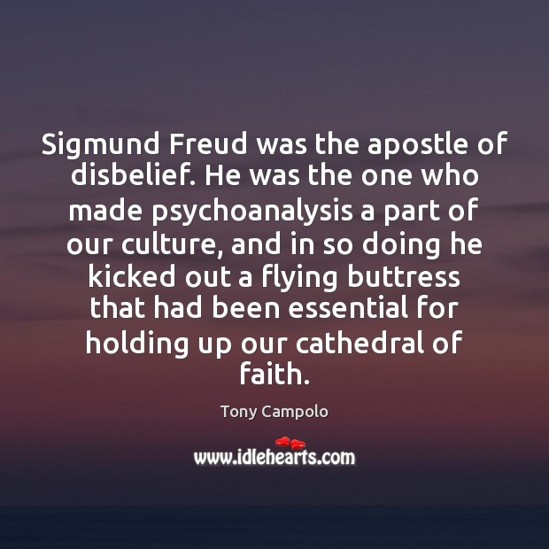 Sigmund Freud was the apostle of disbelief. He was the one who Image