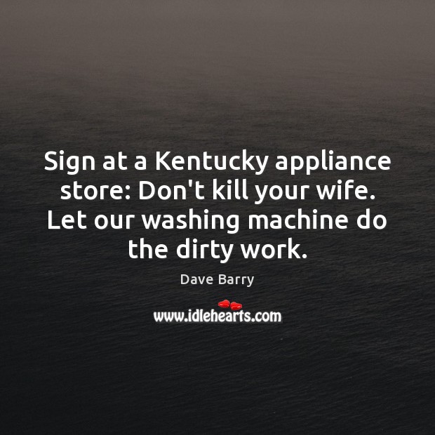 Sign at a Kentucky appliance store: Don’t kill your wife. Let our Image