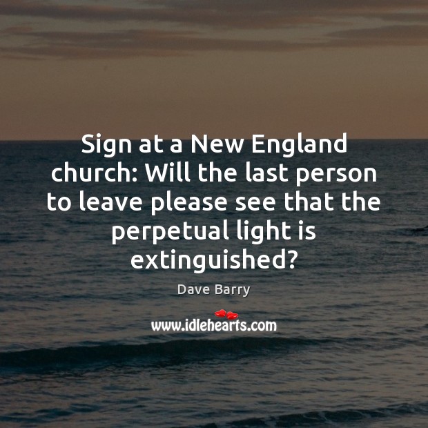 Sign at a New England church: Will the last person to leave Image