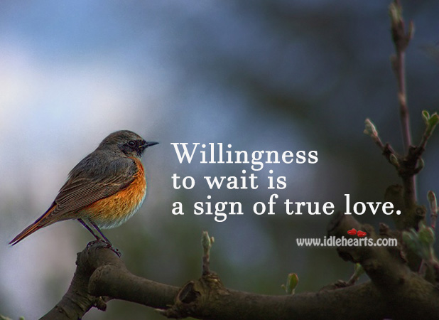 Willingness to wait is a sign of true love. True Love Quotes Image