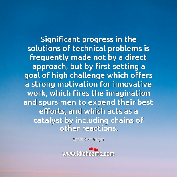 Significant progress in the solutions of technical problems is frequently made not Ernst Stuhlinger Picture Quote