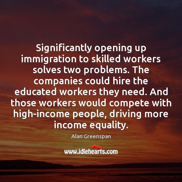 Significantly opening up immigration to skilled workers solves two problems. The companies Driving Quotes Image