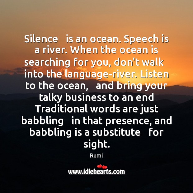 Silence   is an ocean. Speech is a river. When the ocean is Image