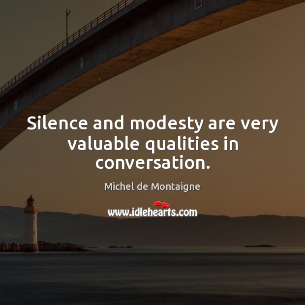 Silence and modesty are very valuable qualities in conversation. Image
