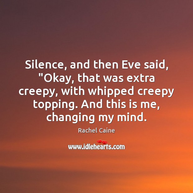 Silence, and then Eve said, “Okay, that was extra creepy, with whipped Rachel Caine Picture Quote