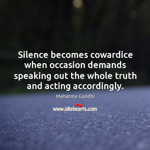 Silence becomes cowardice when occasion demands speaking out the whole truth and Image