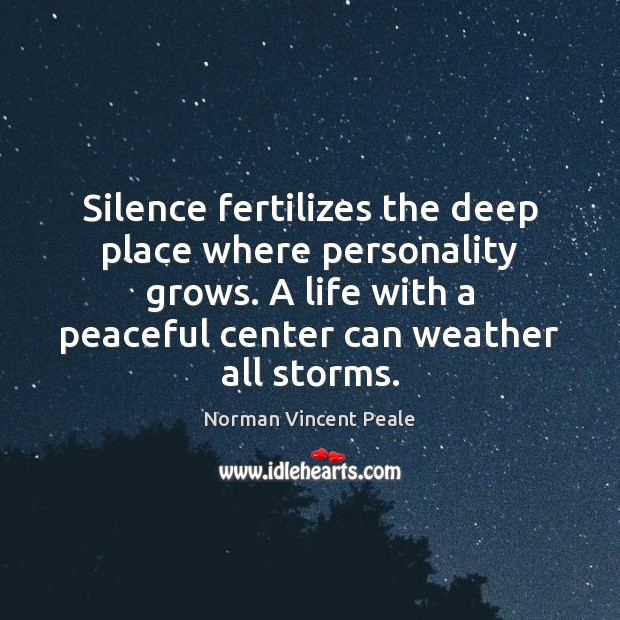 Silence fertilizes the deep place where personality grows. A life with a Image