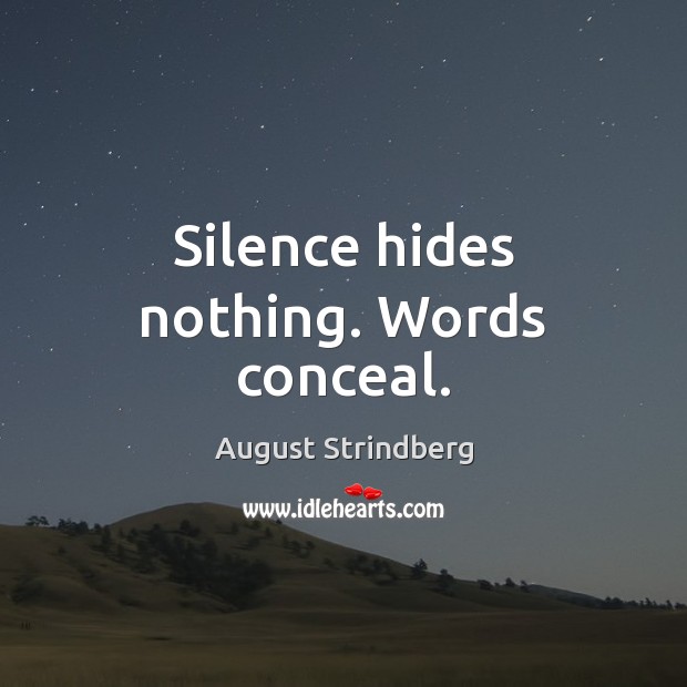 Silence hides nothing. Words conceal. August Strindberg Picture Quote