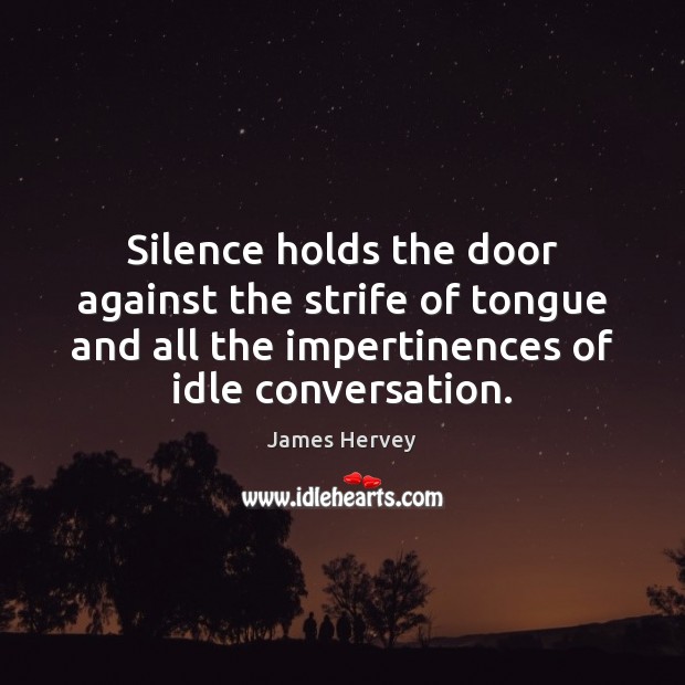 Silence holds the door against the strife of tongue and all the James Hervey Picture Quote