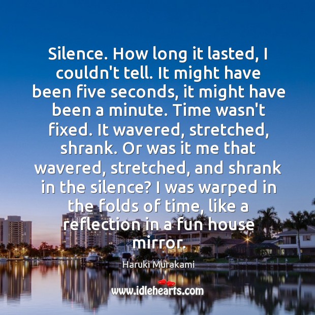 Silence. How long it lasted, I couldn’t tell. It might have been Image
