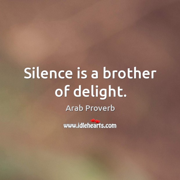 Silence is a brother of delight. Arab Proverbs Image