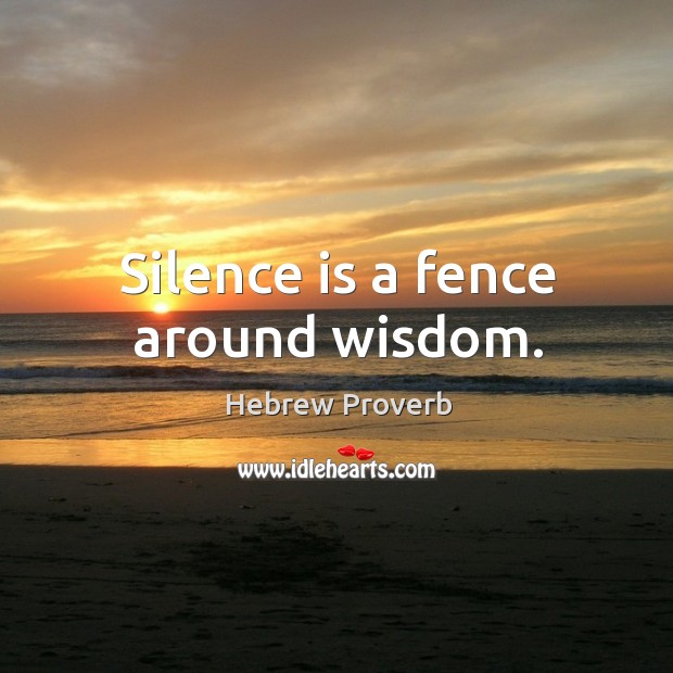 Silence is a fence around wisdom. Hebrew Proverbs Image