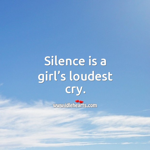 Silence is a girl’s loudest cry. Image