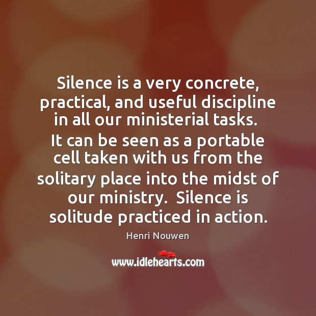 Silence is a very concrete, practical, and useful discipline in all our Image