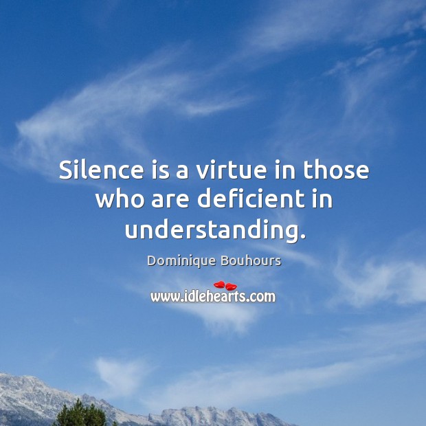Silence is a virtue in those who are deficient in understanding. Image