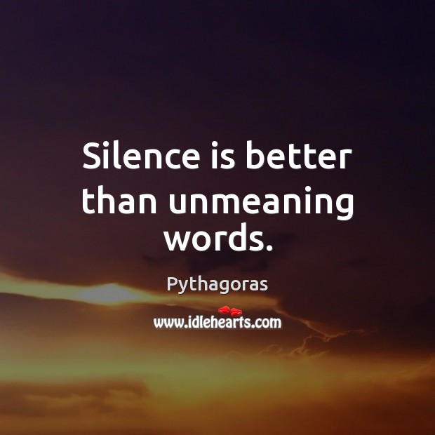 Silence is better than unmeaning words. Pythagoras Picture Quote