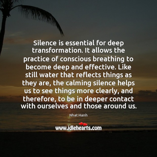 Silence is essential for deep transformation. It allows the practice of conscious Silence Quotes Image