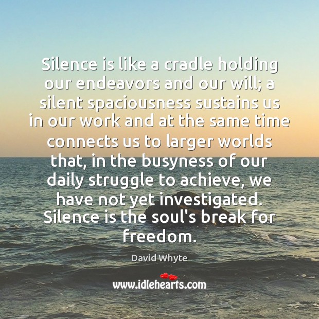 Silence is like a cradle holding our endeavors and our will; a Image